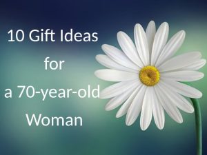 10 gift ideas for a 70-year-old woman