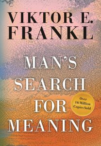 "Man's Search for Meaning" by Viktor E. Frankl